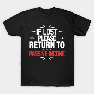 If lost - return to passive income! T-Shirt